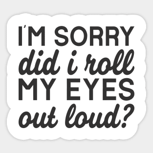 Did I Roll My Eyes Out Loud? Sticker